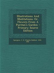 Illustrations and Meditations; Or, Flowers from a Puritan's Garden - Primary Source Edition,1295487578,9781295487578
