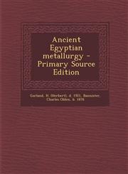 Ancient Egyptian metallurgy - Primary Source Edition,1295746697,9781295746699
