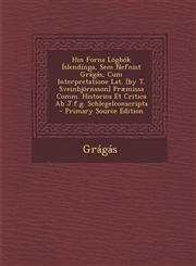 Hin Forna Logbok Islendinga, Sem Nefnist Gragas, Cum Interpretatione Lat. [By T. Sveinbjornsson] Praemissa Comm. Historica Et Critica AB J.F.G. Schleg,1293617970,9781293617977