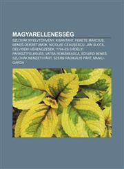 Magyarellenesseg Szlovak Nyelvtorveny, Kisantant, Fekete Marcius, Bene -Dekretumok, Nicolae Ceau Escu, Jan Slota, Delvideki Verengzesek,1232888818,9781232888819