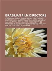 Brazilian film directors José Mojica Marins, Lucélia Santos, Fábio Barreto, Walter Salles, Humberto Mauro, Alberto Cavalcanti, Iara Lee,1155328515,9781155328515