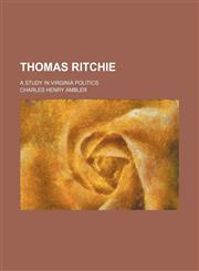 Thomas Ritchie; A Study in Virginia Politics,1150133805,9781150133800