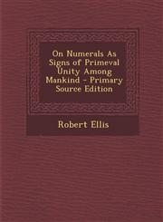 On Numerals As Signs of Primeval Unity Among Mankind - Primary Source Edition,1294015028,9781294015024