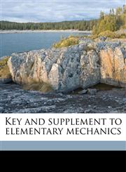 Key and supplement to elementary mechanics,1176748939,9781176748934
