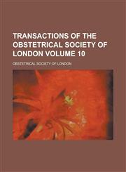 Transactions of the Obstetrical Society of London Volume 10,1235741702,9781235741708