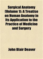 Surgical Anatomy (Volume 1); A Treatise on Human Anatomy in Its Application to the Practice of Medicine and Surgery,1152489704,9781152489707
