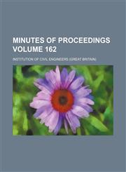 Minutes of proceedings Volume 162,1130452212,9781130452211