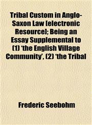 Tribal Custom in Anglo-Saxon Law [electronic Resource]; Being an Essay Supplemental to (1) 'the English Village Community', (2) 'the Tribal,1152084445,9781152084445