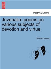 Juvenalia poems on various subjects of devotion and virtue.,1241541787,9781241541781