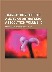 Transactions of the American Orthopedic Association Volume 12,1130610853,9781130610857