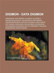 Digimon - Data Digimon Airdramon, Akatorimon, Allomon, Allomon X, AncientGarurumon, AncientMegatheriummon, AncientMermaimon, AncientTroiamon, Ankylomon, Antylamon, Aquilamon, Archelomon, Aruraumon, Azulongmon, Baihumon, Battle Armament Trailmon, BigMamem,1234765373,9781234765378
