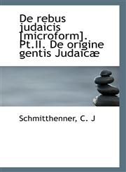 De rebus judaicis [microform]. Pt.II. De origine gentis Judaicæ,1113179228,9781113179227