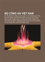 Bộ Công an Việt Nam Bộ trưởng Bộ Công an Việt Nam, Thứ trưởng Bộ Công an (Việt Nam), Nguyễn Tấn Dũng, Bùi Quốc Huy, Phạm Minh Chính, Phạm Hùng,1233866273,9781233866274