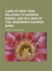 Laws of New York relating to savings banks, and by-laws of the Greenwich Savings Bank,1151318744,9781151318749
