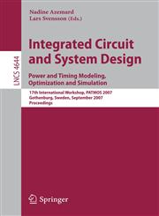 Integrated Circuit and System Design. Power and Timing Modeling, Optimization and Simulation 17th International Workshop, PATMOS 2007, Gothenburg, Sweden, September 3-5, 2007, Proceedings,354074441X,9783540744412