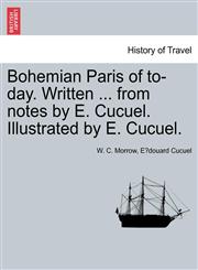 Bohemian Paris of to-day. Written ... from notes by E. Cucuel. Illustrated by E. Cucuel.,1240930887,9781240930883