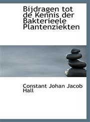 Bijdragen tot de Kennis der Bakterieele Plantenziekten,1116114275,9781116114270