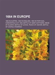 1664 in Europe 1664 in Austria, 1664 in England, 1664 in Portugal, Conventicle ACT 1664, Battle of Saint Gotthard, Siege of Hlukhiv,1157728812,9781157728818