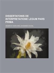 Dissertatonis de Interpretatione Legum Pars Prima,1236629256,9781236629258