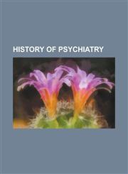 History of Psychiatry Sigmund Freud, Psychoanalysis, Michel Foucault, Emil Kraepelin, Richard Von Krafft-Ebing, Erich Fromm, Alfred Adler,1233273604,9781233273607
