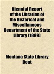 Biennial Report of the Librarian of the Historical and Miscellaneous Department of the State Library (1899),1152872451,9781152872455
