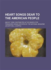 Heart songs dear to the American people; and by them contributed in the search for treasured songs initiated by the National magazine,1236652487,9781236652485