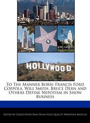 To the Manner Born Francis Ford Coppola, Will Smith, Bruce Dern and Others Define Nepotism in Show Business,124114589X,9781241145897
