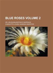 Blue Roses; Or, Helen Malinofska's Marriage Volume 2,1236899679,9781236899675
