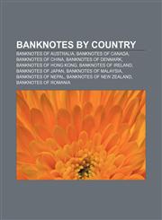 Banknotes by country Banknotes of Australia, Banknotes of Canada, Banknotes of China, Banknotes of Denmark, Banknotes of Hong Kong,1156401534,9781156401538