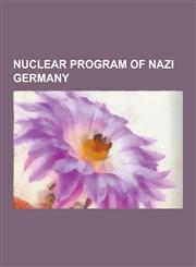 Nuclear Program of Nazi Germany Werner Heisenberg, Hermann Goring, Otto Hahn, German Nuclear Energy Project, Norwegian Heavy Water Sabotage, Karl Zim,1230844252,9781230844251