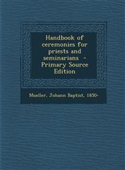 Handbook of Ceremonies for Priests and Seminarians - Primary Source Edition,1289884714,9781289884710