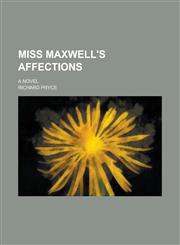 Miss Maxwell's Affections; A Novel,1236810953,9781236810953