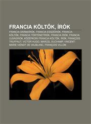 Francia Kolt K, Irok Francia Dramairok, Francia Esszeirok, Francia Kolt K, Francia Tortenetirok, Francia Irok, Francia Ujsagirok,1233348256,9781233348251