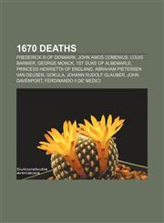 1670 deaths Frederick III of Denmark, John Amos Comenius, Louis Barbier, George Monck, 1st Duke of Albemarle, Princess Henrietta of England,1155143825,9781155143828