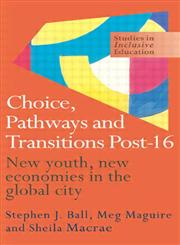 Choice, Pathways and Transitions Post-16 New Youth, New Economies in the Global City,0750708611,9780750708616