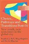 Choice, Pathways and Transitions Post-16 New Youth, New Economies in the Global City,0750708611,9780750708616