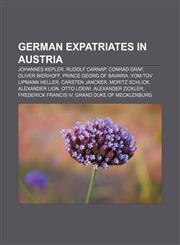 German expatriates in Austria Johannes Kepler, Rudolf Carnap, Conrad Graf, Oliver Bierhoff, Prince Georg of Bavaria, Yom-Tov Lipmann Heller,1155901541,9781155901541