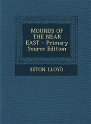 MOUNDS OF THE NEAR EAST - Primary Source Edition,1293051454,9781293051450