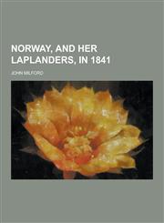 Norway, and Her Laplanders, in 1841,1230452680,9781230452685