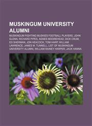 Muskingum University alumni Muskingum Fighting Muskies football players, John Glenn, Richard Pipes, Agnes Moorehead, Dick Crum, Ed Sherman,1233120247,9781233120246