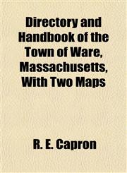 Directory and Handbook of the Town of Ware, Massachusetts, With Two Maps,1153345048,9781153345040