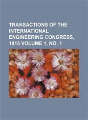 Transactions of the International Engineering Congress, 1915 Volume 1, No. 1,1236652568,9781236652560