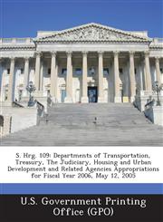 S. Hrg. 109 Departments of Transportation, Treasury, the Judiciary, Housing and Urban Development and Related Agencies Appropriati,1294271946,9781294271949