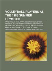 Volleyball players at the 1988 Summer Olympics Karch Kiraly, Cecilia Tait, Bob Ctvrtlik, Gabriela Pérez del Solar, Lorenzo Bernardi,1155609689,9781155609683