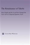 The Renaissance of Takefu How People and the Local Past Changed the Civic Life of a Regional Japanese Town,0415933706,9780415933704
