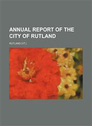 Annual Report of the City of Rutland,1151169579,9781151169570