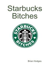 Starbucks Bitches,1304998983,9781304998989