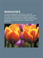 Mongooses Fictional mongooses, Herpestes, Jackson's Mongoose, Meerkat, Banded Mongoose, Rikki-Tikki-Tavi, Small Asian Mongoose,1156043867,9781156043868