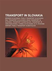 Transport in Slovakia Bridges in Slovakia, Public transport in Slovakia, Rail transport in Slovakia, Road transport in Slovakia,1157553702,9781157553700