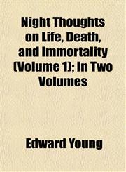 Night Thoughts on Life, Death, and Immortality (Volume 1); In Two Volumes,1153059061,9781153059060